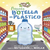 Pequeña Botella de Plastico Coleccion: Serie Eco Editorial: Latinbooks