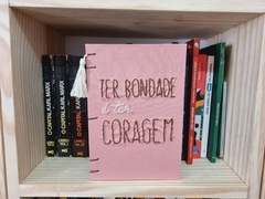 Caderno TER BONDADE É TER CORAGEM na internet