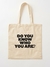 Tote Bag Do You Know Who You Are