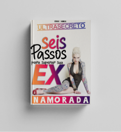 SEIS PASSOS PARA SUPERAR UMA EX-NAMORADA