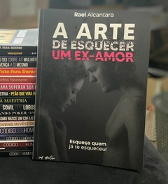 A ARTE DE ESQUECER UM EX-AMOR - comprar online