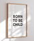 Quadro Decorativo Poster Quarto Criança Minimalista - Frase, Born to Be Child na internet