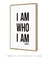 Quadro Decorativo Poster I Am Who I Am - Frase, Inglês, Eu Sou, Minimalista