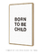 Quadro Decorativo Poster Quarto Criança Minimalista - Frase, Born to Be Child - comprar online