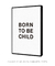 Quadro Decorativo Poster Quarto Criança Minimalista - Frase, Born to Be Child - loja online