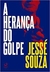 A herança do golpe - Souza , Jessé - Civilização Brasileira