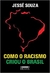 Como o racismo criou o Brasil - Souza, Jessé - Estação Brasil