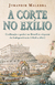 A Corte no Exílio: Civilização e Poder no Brasil às Vésperas da Independência (1808 a 1821) - Jurandyr Malerba - Companhia das Letras