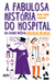 A Fabulosa História do Hospital - Fabiani, Jean-Noël - LPM