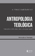 Antropologia Teológica - Rubio, Alfonso García - Vozes