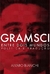 Gramsci - Entre dois mundos - Política e Tradução - Alvaro Bianchi - Autonomia Literária