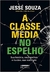 A Classe Média no Espelho - Jessé Souza - Estação Brasil 