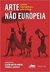 Arte Não Europeia: Conexões Historiográficas a Partir do Brasil - Claudia Mattos Avolese e Patricia D. Meneses - Estação Liberdade 