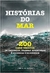 Histórias do Mar: 200 Casos Verídicos de Façanhas, Dramas, Aventuras e Odisseias nos Oceanos - Jorge de Souza - Agência 