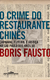 O Crime Do Restaurante Chinês - Fausto, Boris - Companhia das Letras