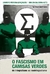 O Fascismo em Camisas Verdes: Do Integralismo ao Neointegralismo - Leandro Pereira Gonçalves e Odilon Caldeira Neto - FGV