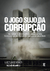 O Jogo Sujo Da Corrupção - Luiz Flavio Gomes - Astral Cultural