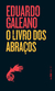O Livro dos Abraços - Eduardo Galeano - LPM