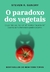 O Paradoxo Dos Vegetais - Gundry, Steven R. - Paralela