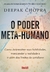 O Poder Meta-Humano: Como Desenvolver suas Habilidades, Transcender a Realidade e ir Além dos Limites do Cotidiano - Deepak Chopra - Alaúde 