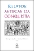 Relatos Astecas Da Conquista - Baudot, Georges; Todorow, Tzvetan - Unesp 