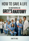 Livro - How to Save a Life: Os Bastidores de Grey's Anatomy