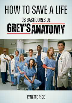 Livro - How to Save a Life: Os Bastidores de Grey's Anatomy