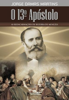 13 APOSTOLO, O - AS REENCARNAÇÕES DE BEZERRA DE MENEZES