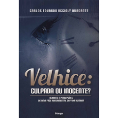 VELHICE - CULPADA OU INOCENTE?