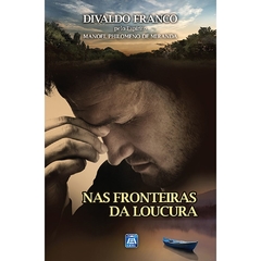 NAS FRONTEIRAS DA LOUCURA - DIVALDO PEREIRA F