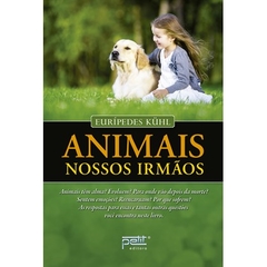 ANIMAIS NOSSOS IRMÃOS, NOVA EDIÇÃO, EURIPEDES KUHL, PETIT