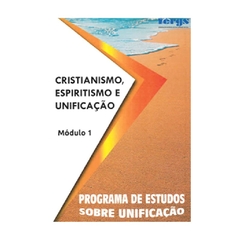 CRISTIANISMO, ESPIRITISMO E UNIFICAÇÃO