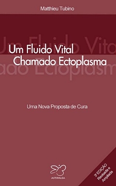 UM FLUIDO VITAL CHAMADO ECTOPLASMA - MATHIEU