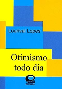 OTIMISMO TODO DIA - LOURIVAL LOPES