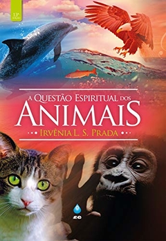 A QUESTÃO ESPIRITUAL DOS ANIMAIS, IRVÊNIA L. S. PRADA
