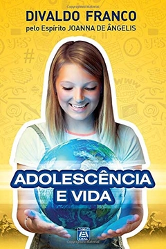 ADOLESCENCIA E VIDA - DIVALDO PEREIRA FRANCO