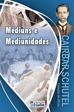 MEDIUNS E MEDIUNIDADE-CAIBAR - CAIBAR SCHUTEL