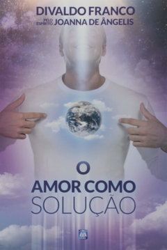 AMOR COMO SOLUCAO, O - DIVALDO PEREIRA FRANCO