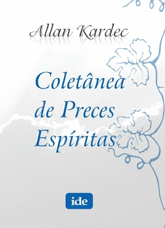 COLETANEA DE PRECES ESPIRITAS-IDE - ALLAN KAR