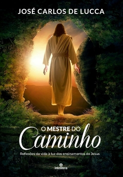 MESTRE DO CAMINHO, O - JOSÉ CARLOS DE LUCCA