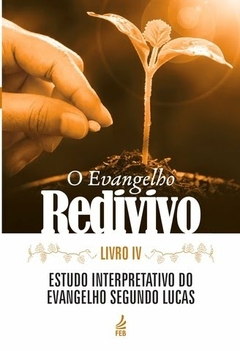 EVANGELHO REDIVIVO, O - LIVRO 4 ESTUDO INTERPRETATIVO DO EVANGELHO SEGUNDO LUCAS