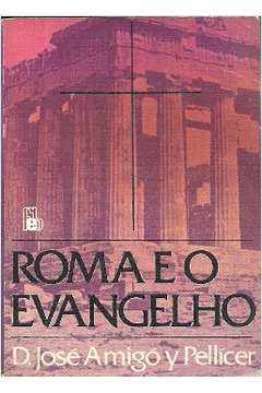 ROMA E O EVANGELHO - JOSE AMIGO PELLICER