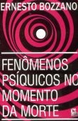 FENOMENOS PSIQUICOS NO MOMENTO DA MORTE