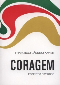 CORAGEM - FRANCISCO CANDIDO XAVIER