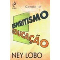 ESPIRITISMO E EDUCACAO - NEY LOBO