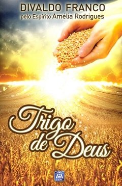 TRIGO DE DEUS - DIVALDO PEREIRA FRANCO