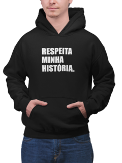 Blusa Moletom Capuz Respeita minha história Unissex Preto na internet