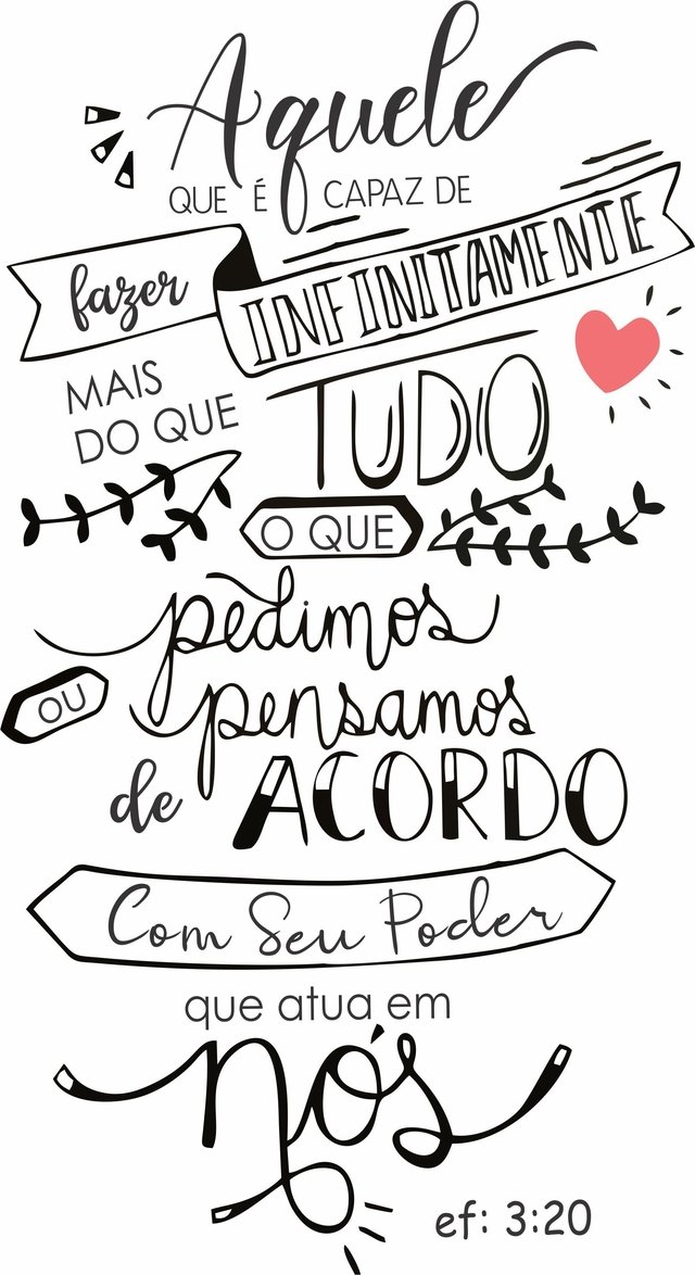 Efésios 3:20 Àquele que é capaz de fazer infinitamente mais do que tudo o  que pedimos ou pensamos, segundo o seu poder que atua em nós