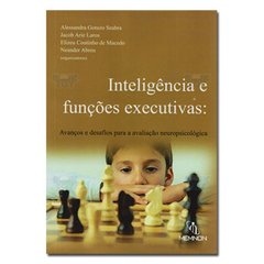 Inteligência e funções executivas: Avanços e desafios para a avaliação neuropsicológica