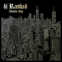 DJ Rashad – Double Cup